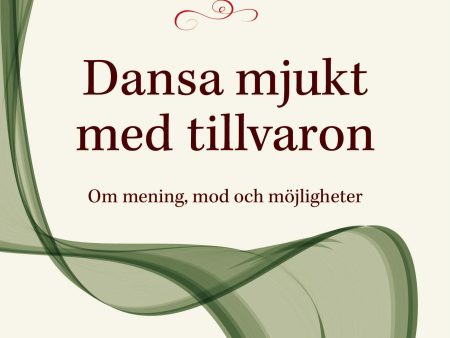 Dansa mjukt med tillvaron : om mening, mod och möjligheter Discount